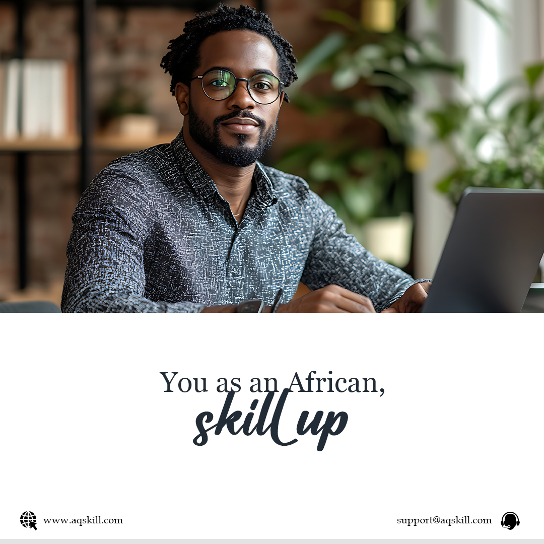 You as an African, skill up